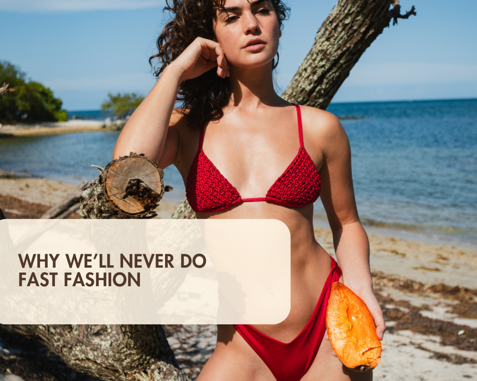 Why We’ll Never Do Fast Fashion